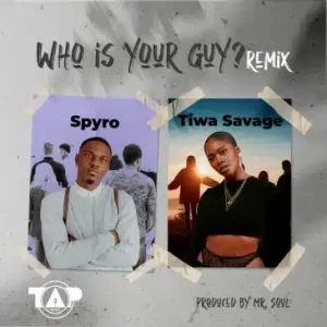 Spyro – Who Is Your Guy? (Remix) ft. Tiwa Savage Mp3 Download Fakaza