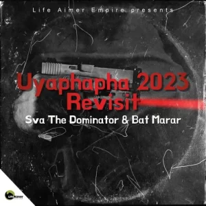 Sva The Dominator & Bat Marar – Uyaphapha (2023 Revisit) Mp3 Download Fakaza: