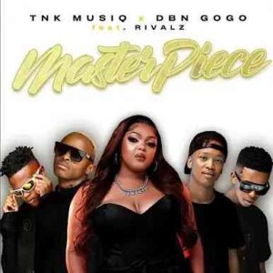 TNK MusiQ & DBN Gogo – Masterpiece ft Rivalz Mp3 Download Fakaza: