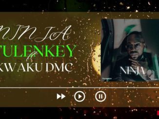 Tulenkey “Ninja” ft. Kwaku DMC  Mp3 Download Fakaza: