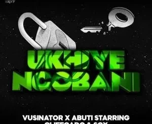 Vusinator – Ukhiye Ngobani ft Abuti Starring, Cliffgado & Sox Mp3 Download Fakaza: