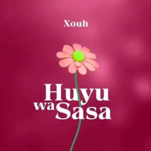 Xouh – Huyu Wa Sasa Mp3 Download Fakaza