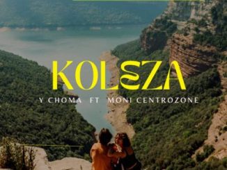 Y Choma Ft. Moni Centrozone – Koleza Mp3 Download Fakaza: