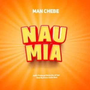 MAN CHEBE NAUMIA Mp3 Download Fakaza: