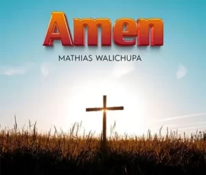 MATHIAS WALICHUPA AMEN Mp3 Download Fakaza: