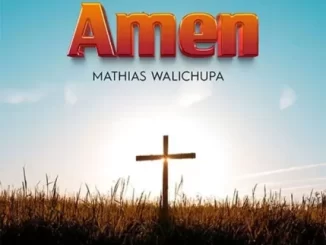 MATHIAS WALICHUPA AMEN Mp3 Download Fakaza: