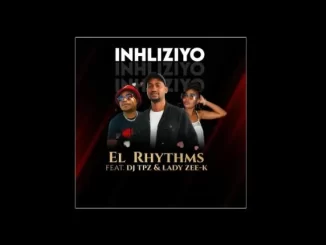 EL RHYTHMS – INHLIZIYO FT. DJ TPZ & LADY ZEE-K Mp3 Download Fakaza: EL RHYTHMS