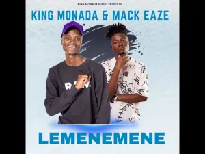 KING MONADA LEMENEMENE FT MACK EAZE Mp3 Download Fakaza: K
