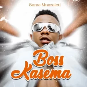 SUMA MNAZALETI BOSS KASEMA Mp3 Download Fakaza: