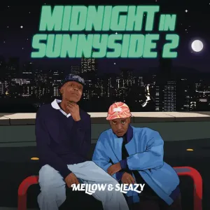 MELLOW & SLEAZY – MIDNIGHT IN SUNNYSIDE Ep Zip  2 (TRACKLISTS) Download Fakaza: