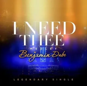 Benjamin Dube – I Need Thee MP3 Download Fakaza: