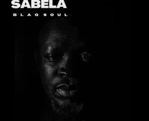 Blaq Soul SABELA (Original Mix) Mp3 Download Fakaza: