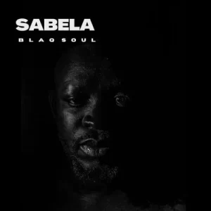 Blaq Soul SABELA (Original Mix) Mp3 Download Fakaza: