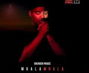 Brenden Praise – Mhalamhala album Download Fakaza:
