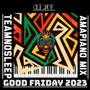 DJ Ace – Good Friday 2023 (Amapiano Mix) Mp3 Download Fakaza: