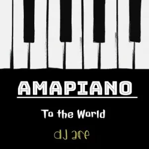DJ Ace – Amapiano to the World Mp3 Download Fakaza