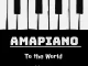 DJ Ace – Amapiano to the World Mp3 Download Fakaza