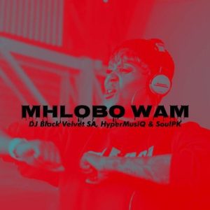 DJ Black Velvet SA, SoulPk & HyperMusiQ ft SpokeZAR – Mhlobo Wam (Extended Version) Mp3 Download Fakaz