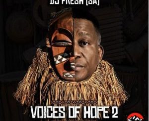  DJ Fresh SA – Voices of Hope 2 Alum Download Fakaza: