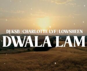 DJ KSB – Dwala Lam ft Charlotte Lyf & Lowsheen Mp3 Download Fakaza: