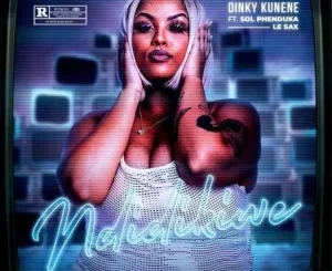 Dinky Kunene – Ndidikiwe ft Sol Phenduka, LeSax Mp3 Download Fakaza