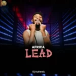 Dj Authentic – Africa Lead Mp3 Download Fakaza: