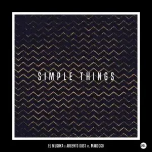 El Mukuka Simple Things ft. Argento Dust & Marocco MP3 Download Fakaza: