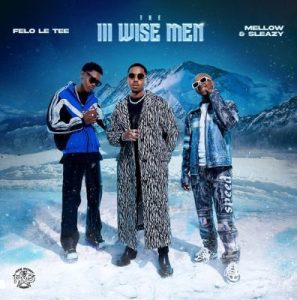 Felo Le Tee & Mellow & Sleazy – The III Wise Men EP Artwork Revealed MP3 Download Fakaza: