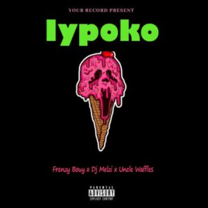 Frenzy Bouy – Iypoko ft. DJ Melzi & Uncle Waffles Mp3 Download Fakaza: