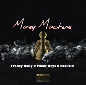 Frenzy Bouy – Money machine ft. Mhaw Keys, Ntokzin & Sam Deep Mp3 Download Fakaza: