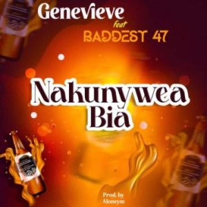 Genevieve ft Baddest 47 – Nakunywea Bia Mp3 Download Fakaza: