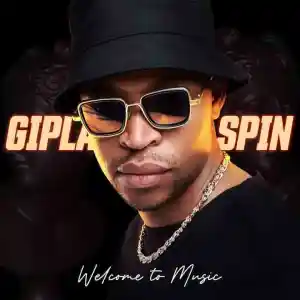 Gipla Spin – Welcome To Music Album Download Fakaza:  