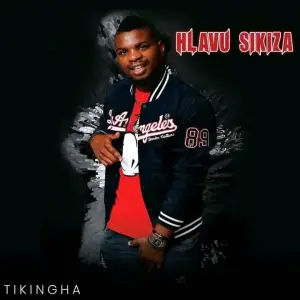 Hlavu sikiza – Tikingha Album Mp3 Download Fakaza: