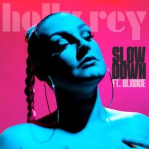Holly Rey – Slow Down ft Blxckie Mp3 Download Fakaza: