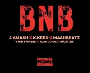 J-Smash – BNB Ft. K.Keed, MashBeatz, Tyson Sybateli, Flow Jones & Buzzing Lee Mp3 Download Fakaza
