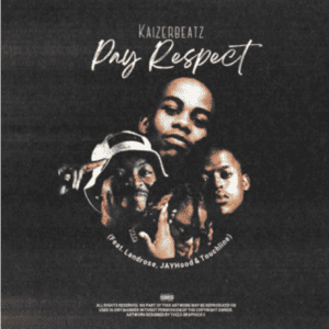 KaizerbeatZ – Pay Respect ft JAYHood, Landrose & Touchline Mp3 Download Fakaza: