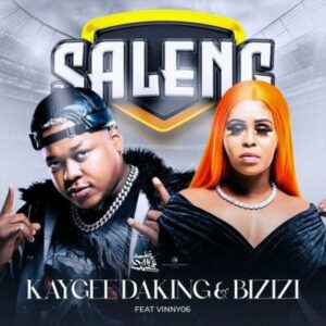 KayGee DaKing, Bizizi, Vinny06 – Saleng Mp3 Download Fakaza:  