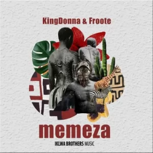 KingDonna & Froote – Memeza Mp3 Download Fakaza: