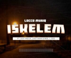 Locco Musiq, Dot Mega, Last Man & Bee_i_Gee – iskelem Mp3 Download Fakaza: