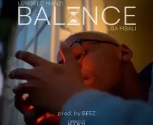 Lungelo Manzi – Balance ft Lisa Mbali Mp3 Download Fakaza: