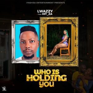 Lwazzy & Hit_za – Who Is Holding You MP3 Download Fakaza