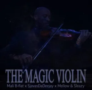Mali, B-Flat, SjavasDaDeejay, Mellow & Sleazy – The Magic Violin Mp3 Download Fakaza: