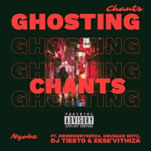 Ngobz – Ghosting Chants ft DrummeRTee924, Drugger Boyz, DJ Tiesto & Ekse’Vithiza Mp3 Download Fakaza