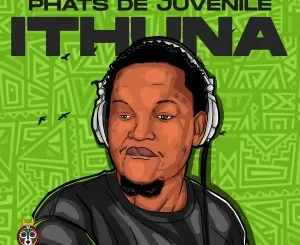 Phats De Juvenile Ithuna  (Original Mix) Mp3 Download Fakaza: