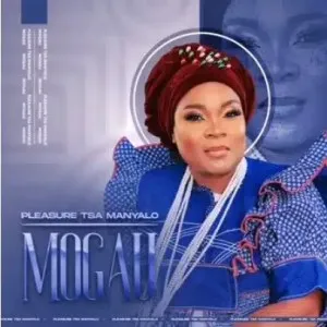 Pleasure Tsa Manyalo – Mogau Mp3 Download Fakaza