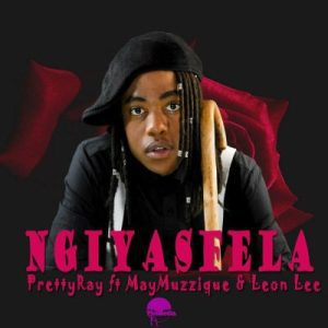 Pretty Ray, May Muzzique Nomaziyane, Leon Lee – Ngiyasfela MP3 Download Fakaza