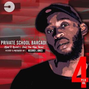 Record L Jones Private School Barcadi Vol 4 Mp3 Download Fakaza: