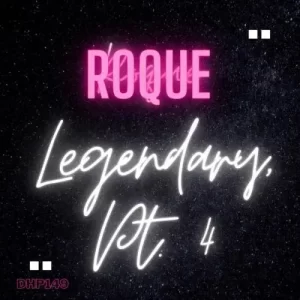 Roque – Legendary, Pt. 4 Ep Zip Download Fakaza