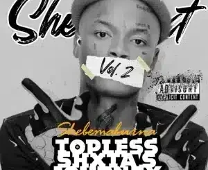 Shebeshxt – Topless Shxta’s Journey Vol IIMp3 Download Fakaza