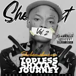 Shebeshxt – Topless Shxta’s Journey Vol IIMp3 Download Fakaza